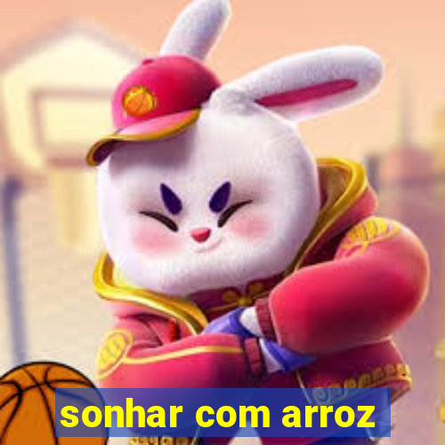 sonhar com arroz